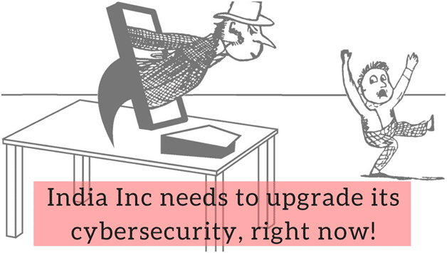 India Inc Desperately Needs To Upgrade Its Cyber Security- Know Why?