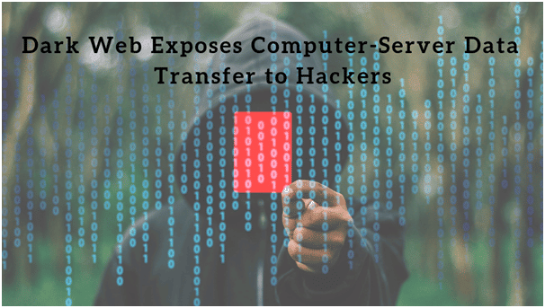 Dark Web Exposes Computer-Server Data Transfer To Hackers
