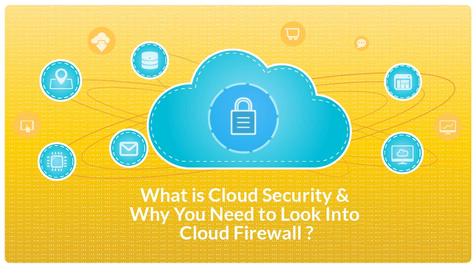 Cloud Security Insights - Why Do You Need A Cloud Firewall in 2021?