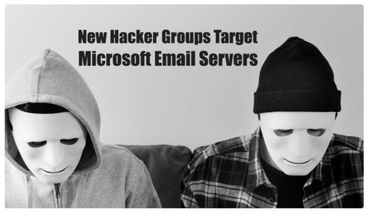 Microsoft Email Servers Targeted By 4 New Hacker Groups