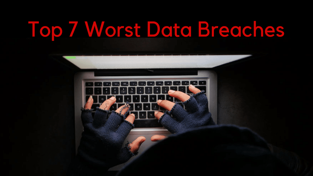 Top 7 Worst Data Breaches
