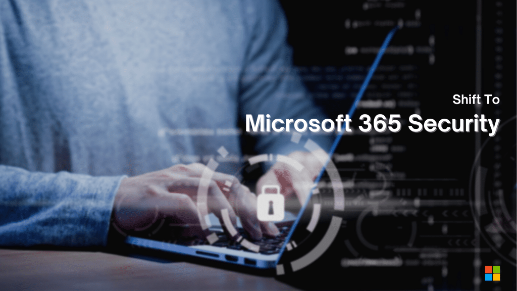 Shift To Microsoft 365 Security
