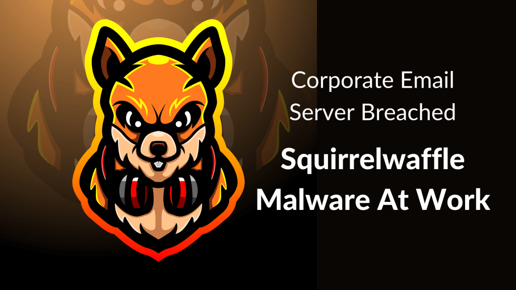Corporate Email Server Breached - Squirrelwaffle Malware At Work