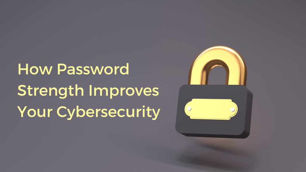 How Password Strength Improves Your Cybersecurity