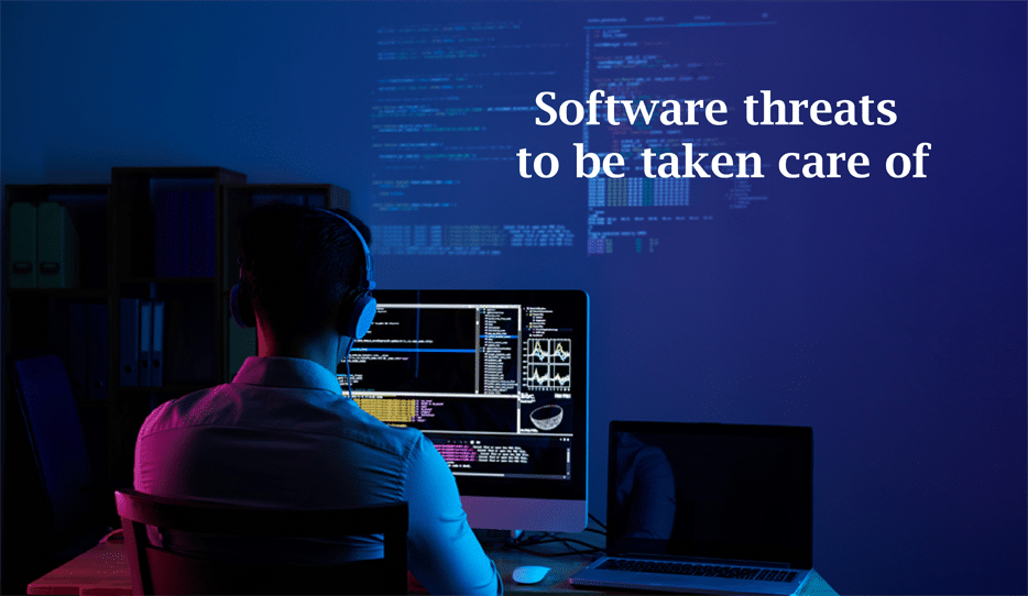 Software Threats To Be To Be Taken Care