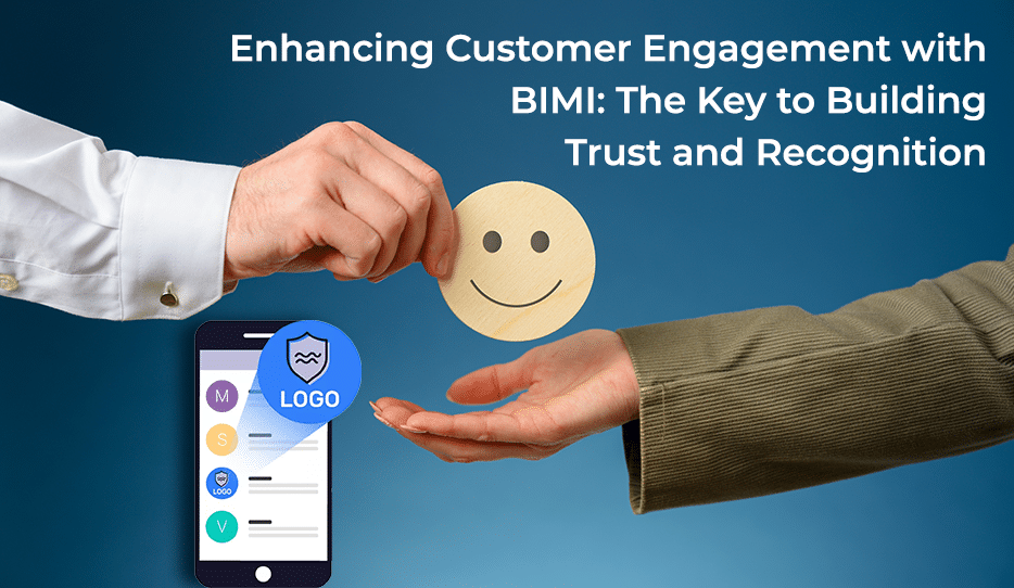 Enhancing Customer Engagement with BIMI The Key to Building Trust and Recognition