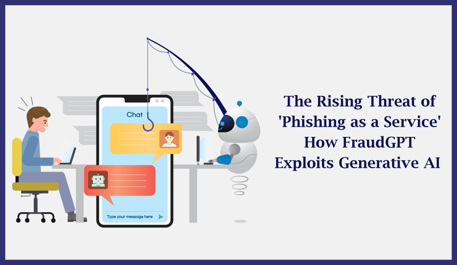 The Rising Threat of 'Phishing as a Service' How FraudGPT Exploits Generative AI