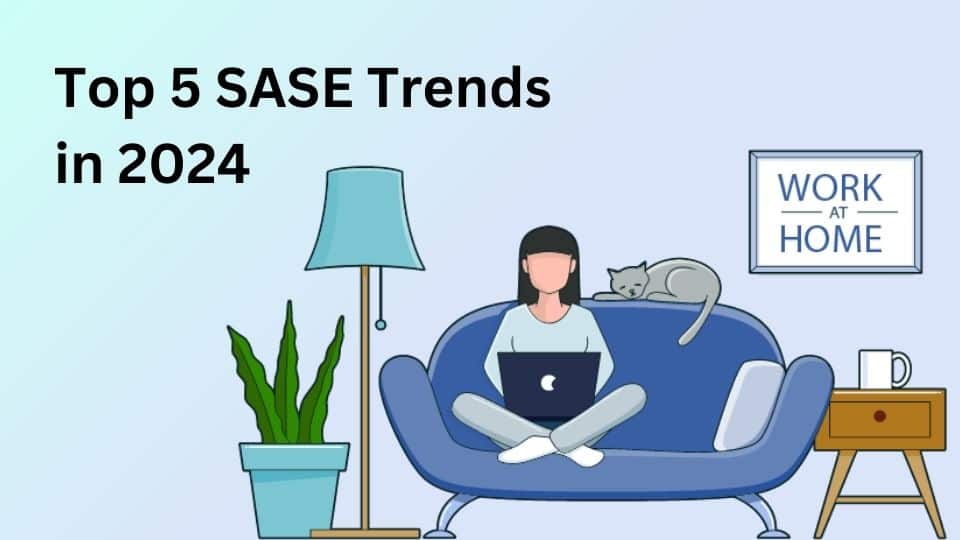 Blog446 - Top 5 SASE Trends in 2024