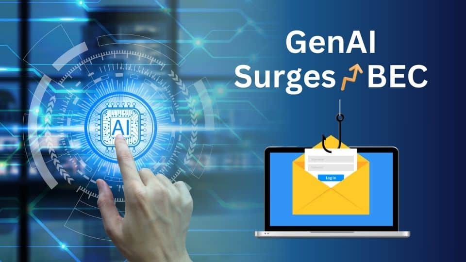 GenAI Leads to Surge in BEC Attacks