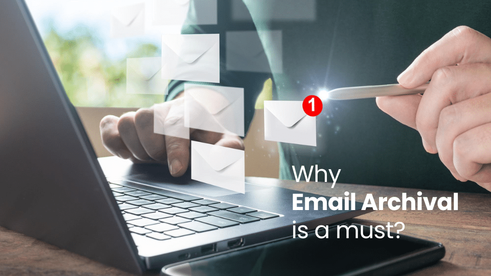 Why Email Archival is a Must