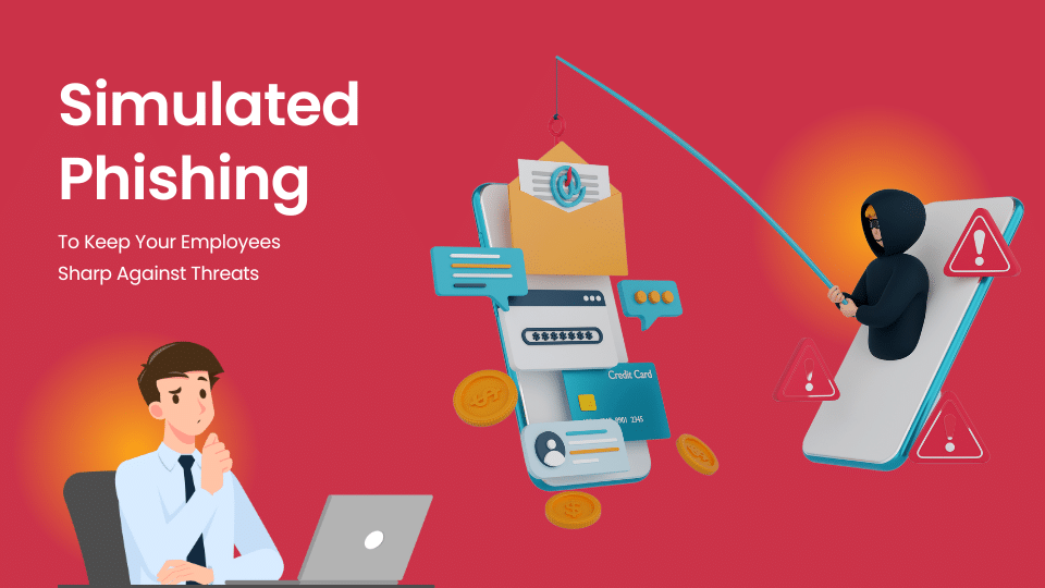 Blog459 - Simulated phishing to keep your employees sharp against threats