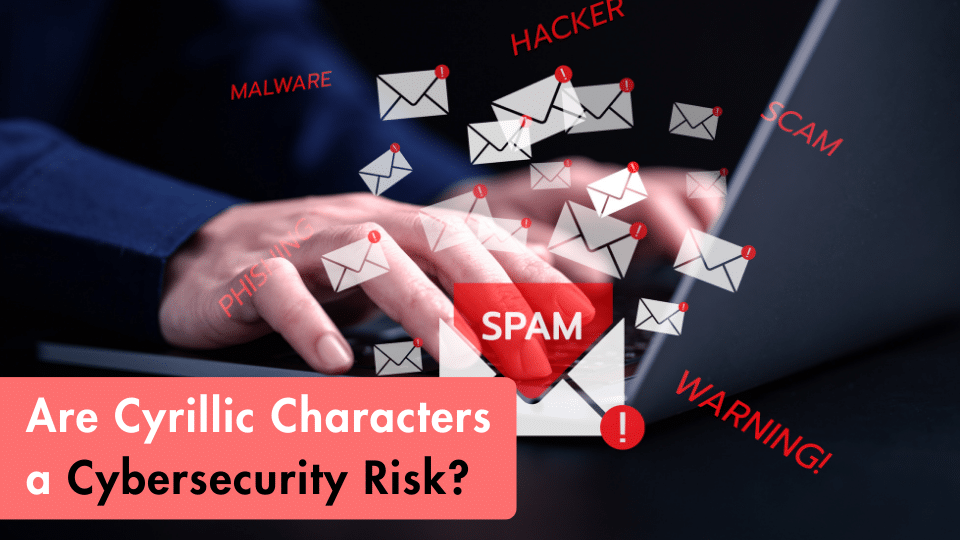 Are Cyrillic Characters a Cybersecurity Risk