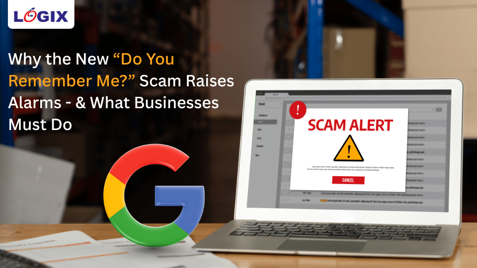 Why the New “Do You Remember Me” Scam Raises Alarms — And What Businesses Must Do