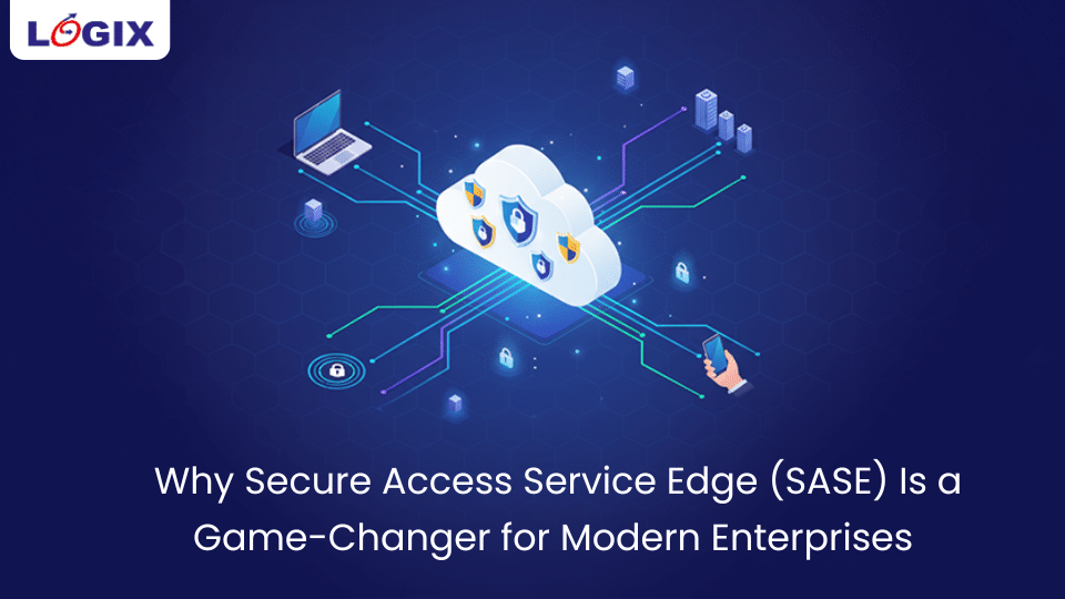 -Why-Secure-Access-Service-Edge-SASE-Is-a-Game-Changer-for-Modern-Enterprises
