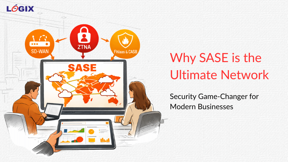 Why SASE is the Ultimate Network Security Game-Changer for Modern Businesses